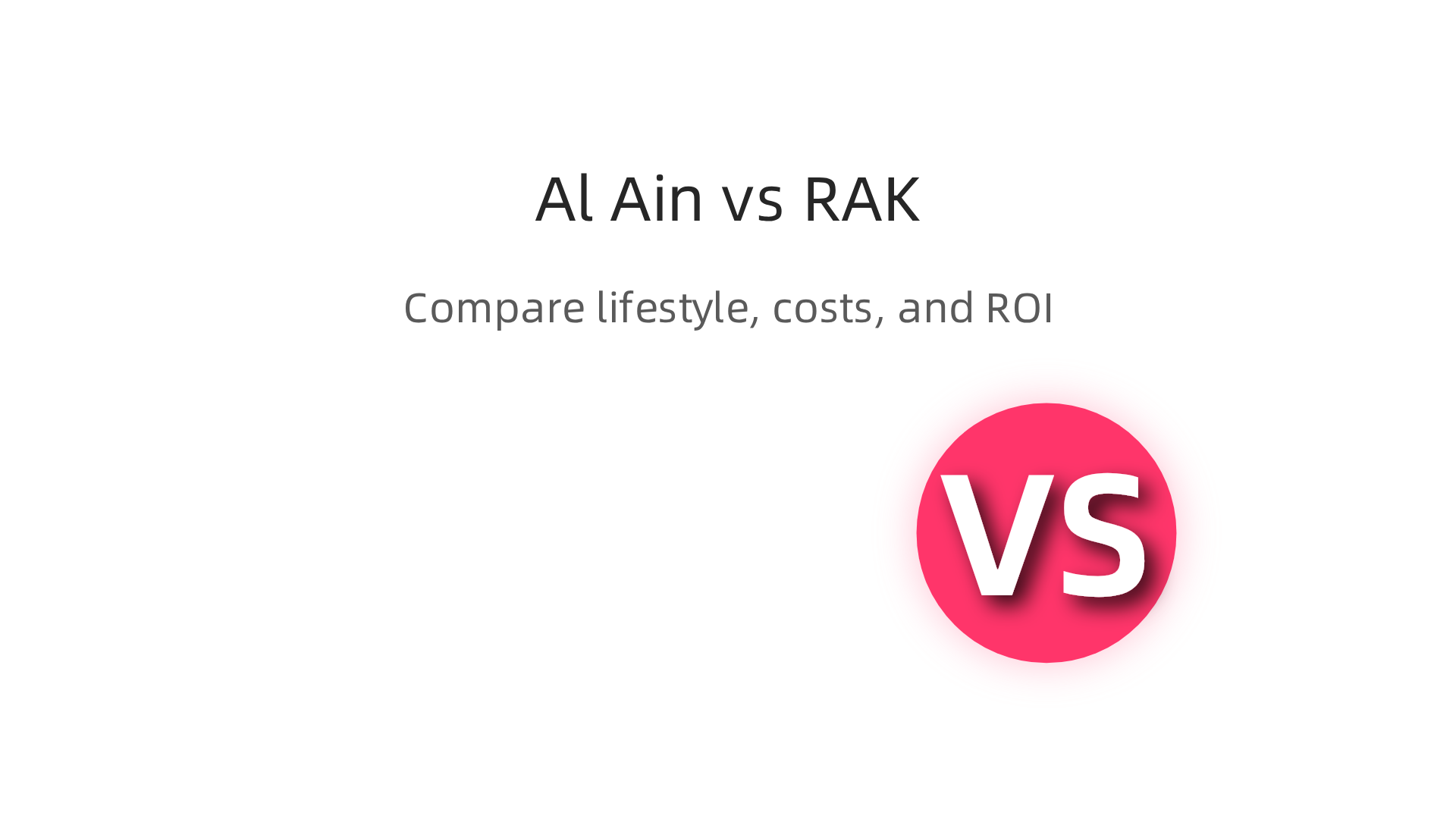 A side-by-side comparison of Al Ain and Ras Al Khaimah's key features for residents.
